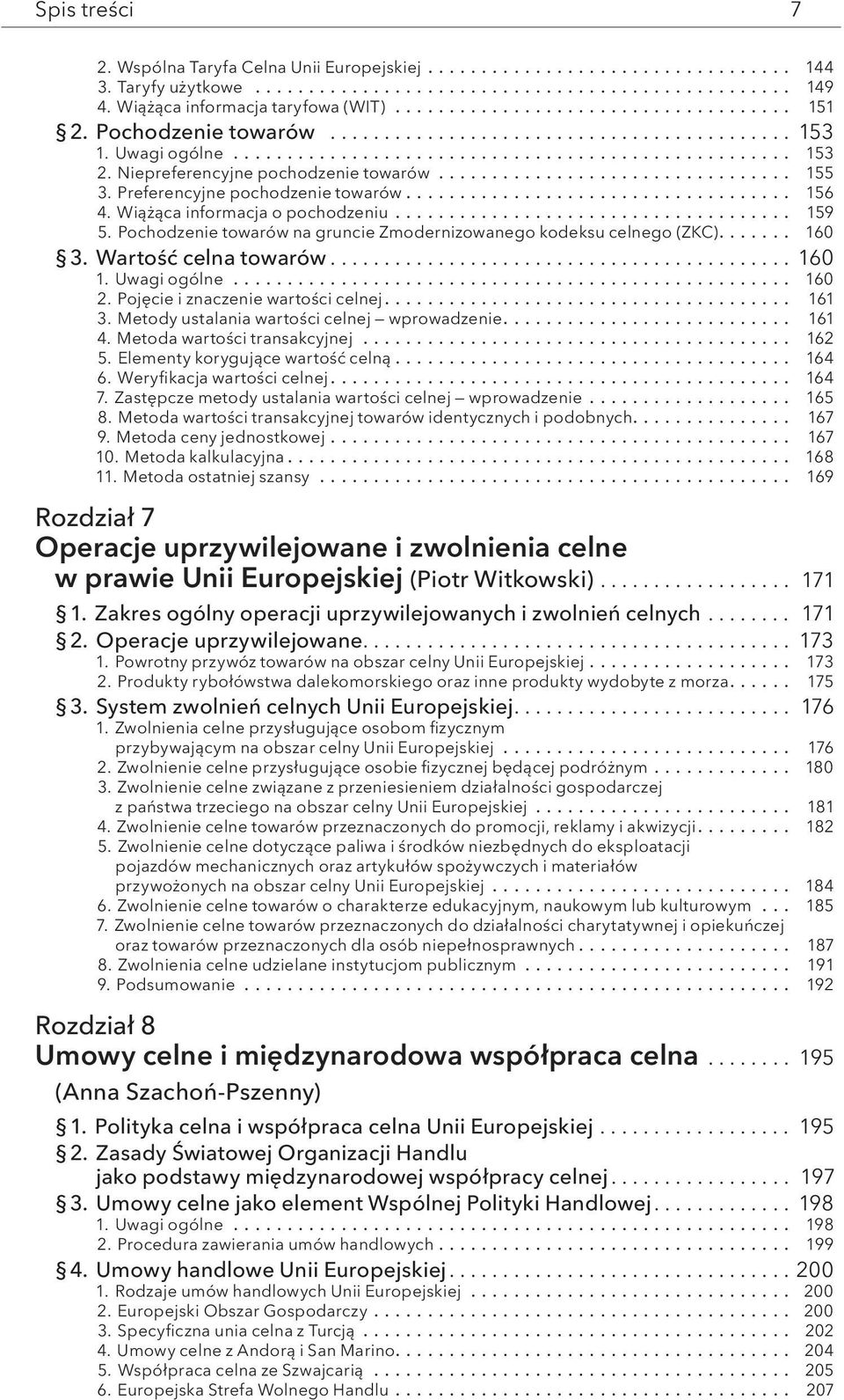 Pochodzenie towarów na gruncie Zmodernizowanego kodeksu celnego (ZKC).... 160 3. Wartość celna towarów... 160 1. Uwagi ogólne... 160 2. Pojęcie i znaczenie wartości celnej.... 161 3.