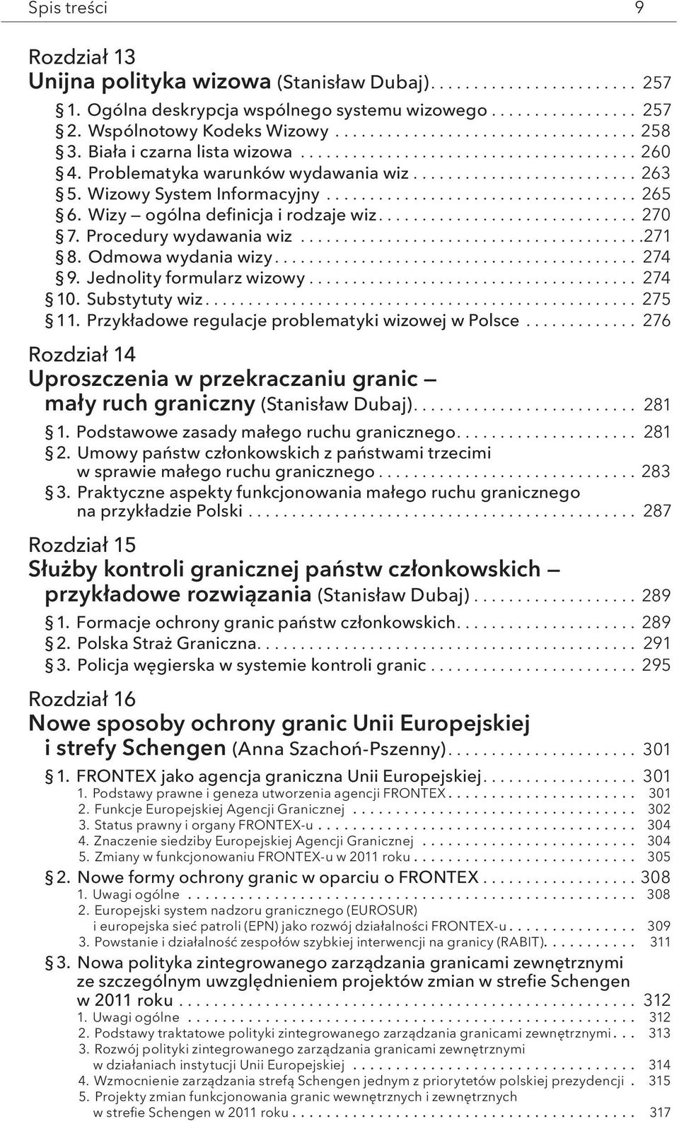 Odmowa wydania wizy... 274 9. Jednolity formularz wizowy... 274 10. Substytuty wiz... 275 1 1. Przykładowe regulacje problematyki wizowej w Polsce.