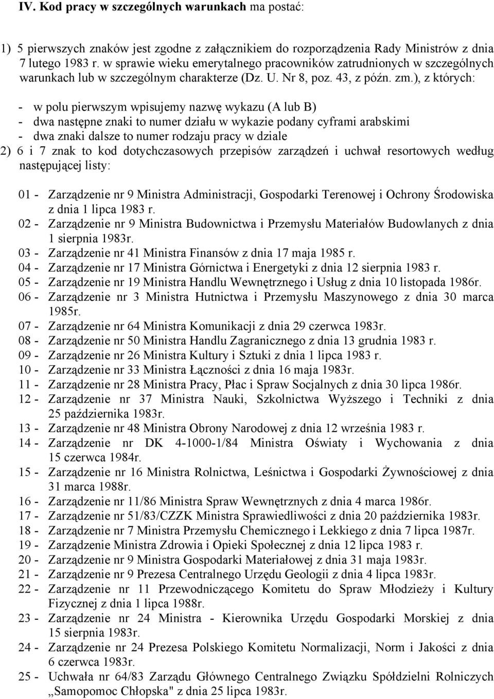 ), z których: - w polu pierwszym wpisujemy nazwę wykazu (A lub B) - dwa następne znaki to numer działu w wykazie podany cyframi arabskimi - dwa znaki dalsze to numer rodzaju pracy w dziale 2) 6 i 7