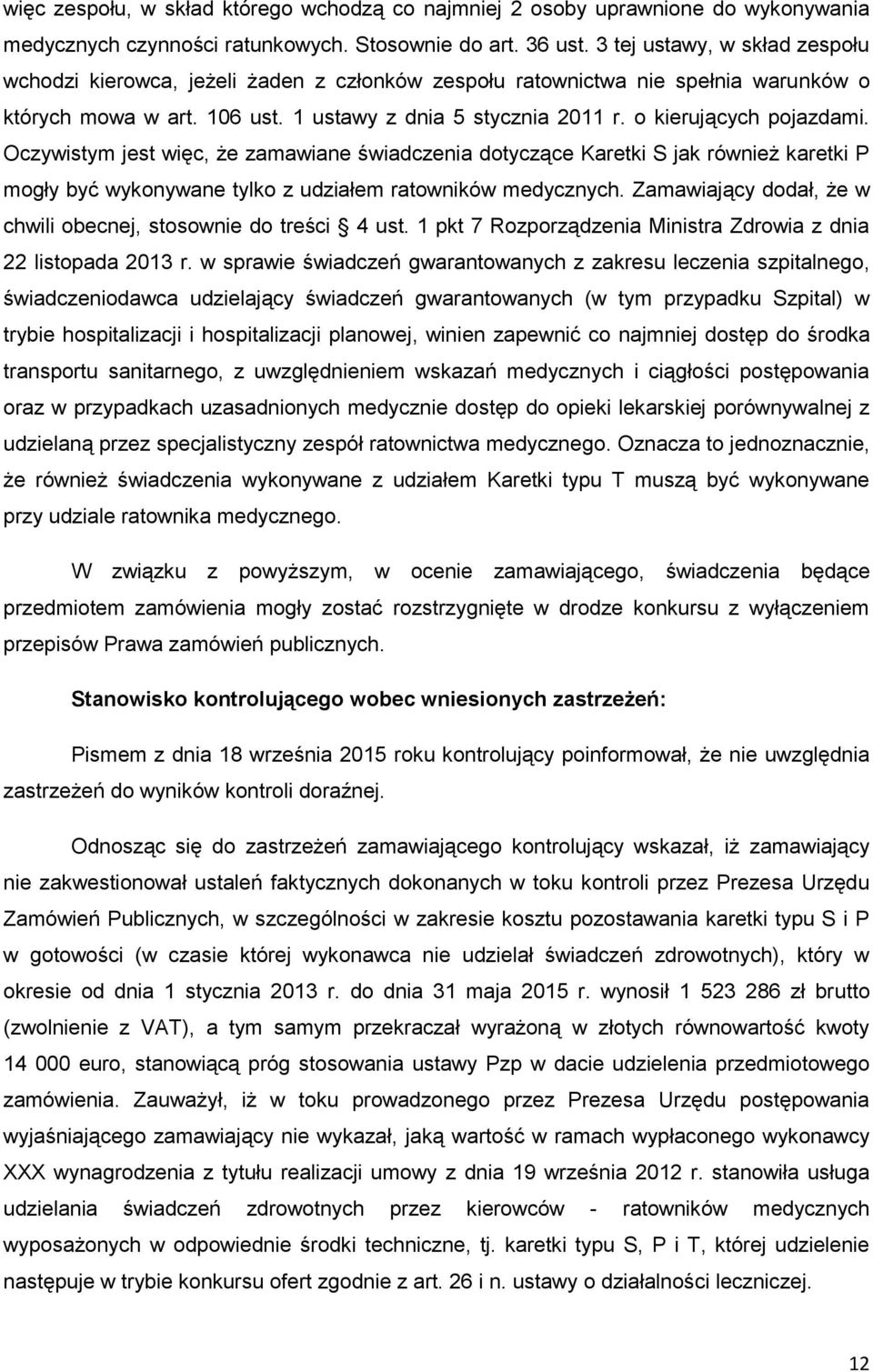 o kierujących pojazdami. Oczywistym jest więc, że zamawiane świadczenia dotyczące Karetki S jak również karetki P mogły być wykonywane tylko z udziałem ratowników medycznych.