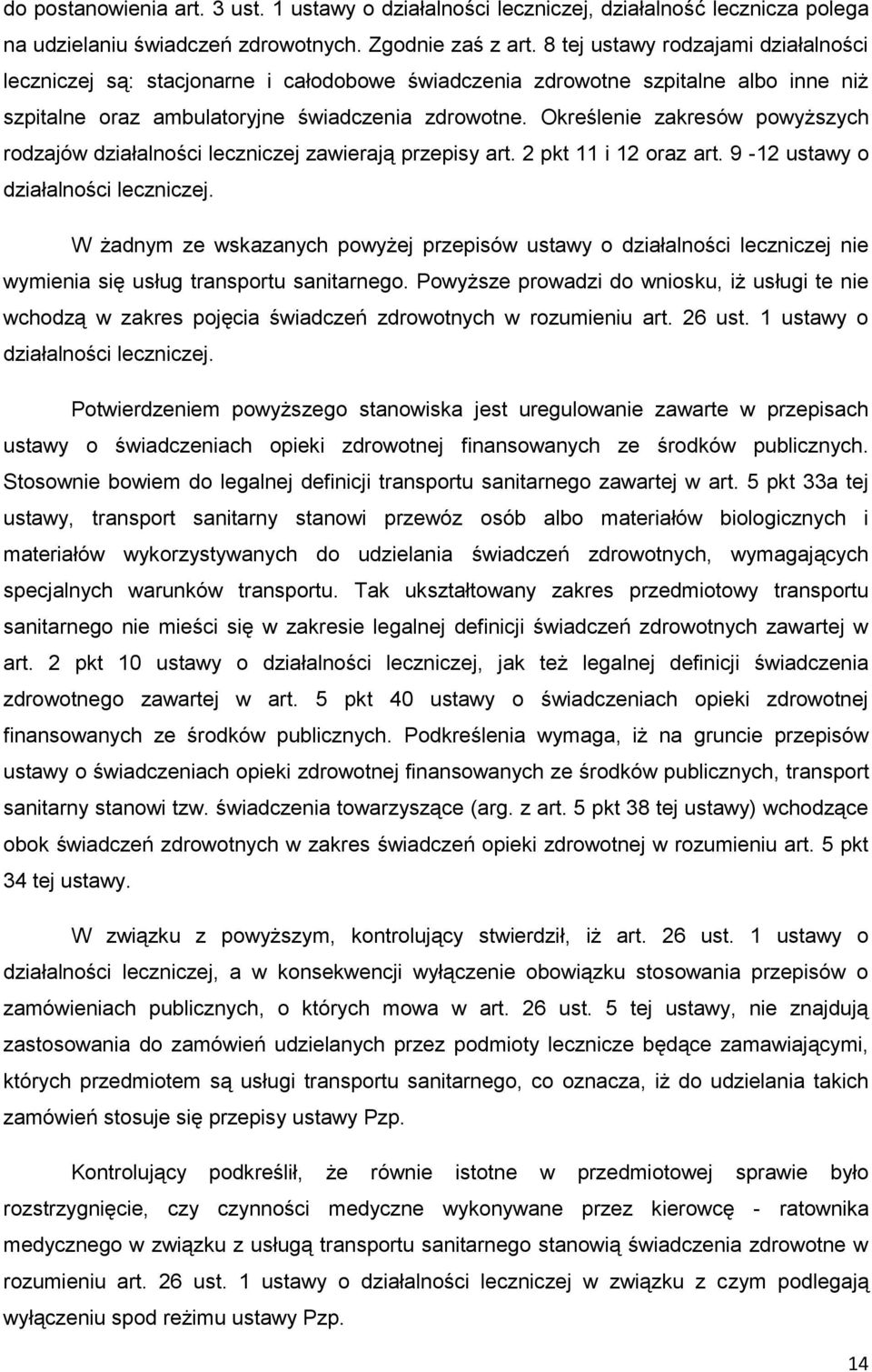 Określenie zakresów powyższych rodzajów działalności leczniczej zawierają przepisy art. 2 pkt 11 i 12 oraz art. 9-12 ustawy o działalności leczniczej.