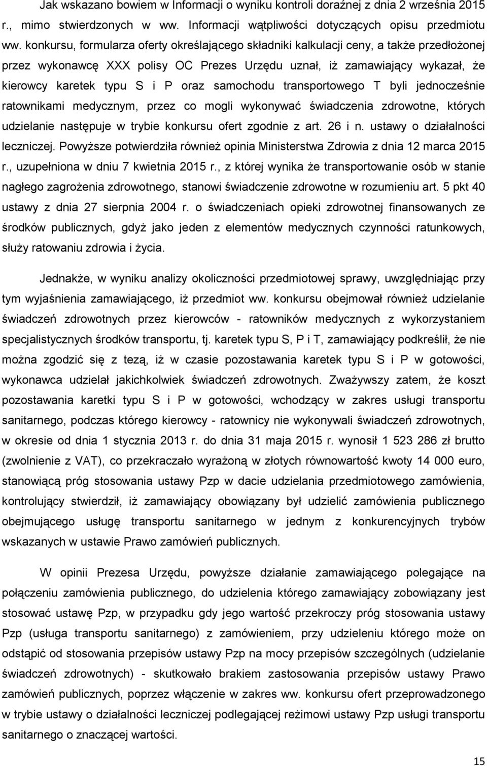 oraz samochodu transportowego T byli jednocześnie ratownikami medycznym, przez co mogli wykonywać świadczenia zdrowotne, których udzielanie następuje w trybie konkursu ofert zgodnie z art. 26 i n.