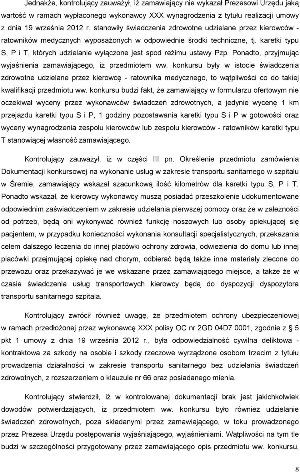 karetki typu S, P i T, których udzielanie wyłączone jest spod reżimu ustawy Pzp. Ponadto, przyjmując wyjaśnienia zamawiającego, iż przedmiotem ww.