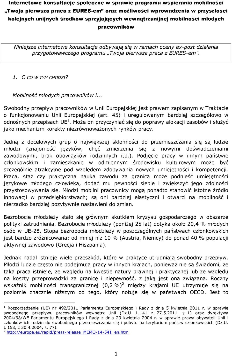 O CO W TYM CHODZI? Mobilność młodych pracowników i... Swobodny przepływ pracowników w Unii Europejskiej jest prawem zapisanym w Traktacie o funkcjonowaniu Unii Europejskiej (art.