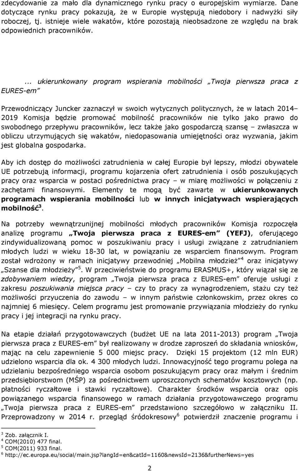 ... ukierunkowany program wspierania mobilności Twoja pierwsza praca z EURES-em Przewodniczący Juncker zaznaczył w swoich wytycznych politycznych, że w latach 2014 2019 Komisja będzie promować