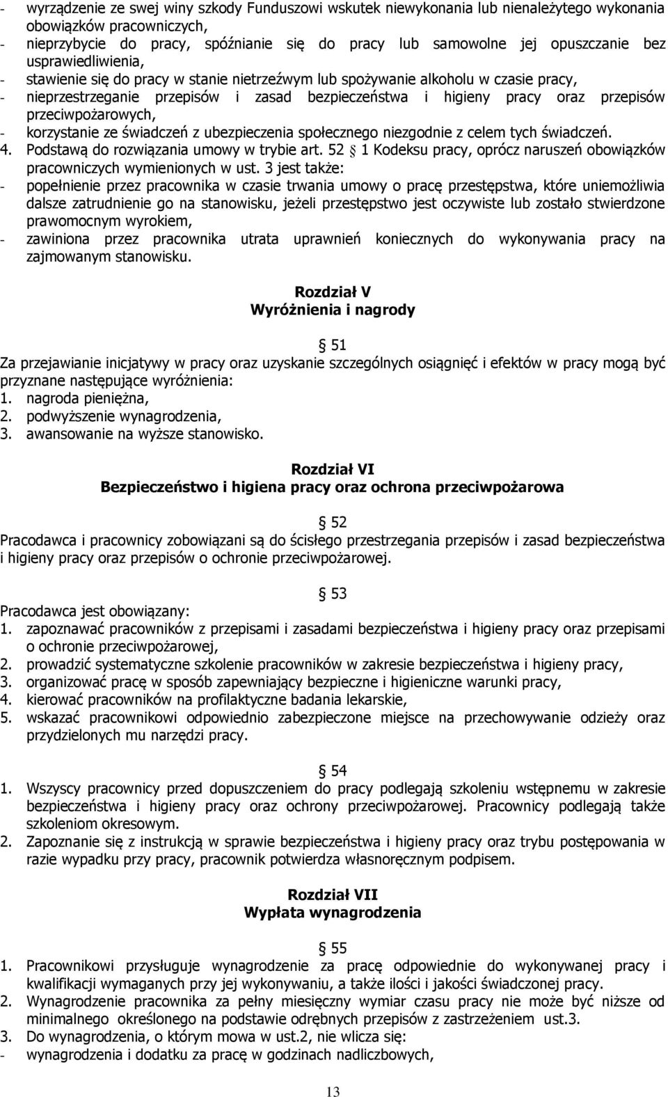 przeciwpożarowych, - korzystanie ze świadczeń z ubezpieczenia społecznego niezgodnie z celem tych świadczeń. 4. Podstawą do rozwiązania umowy w trybie art.