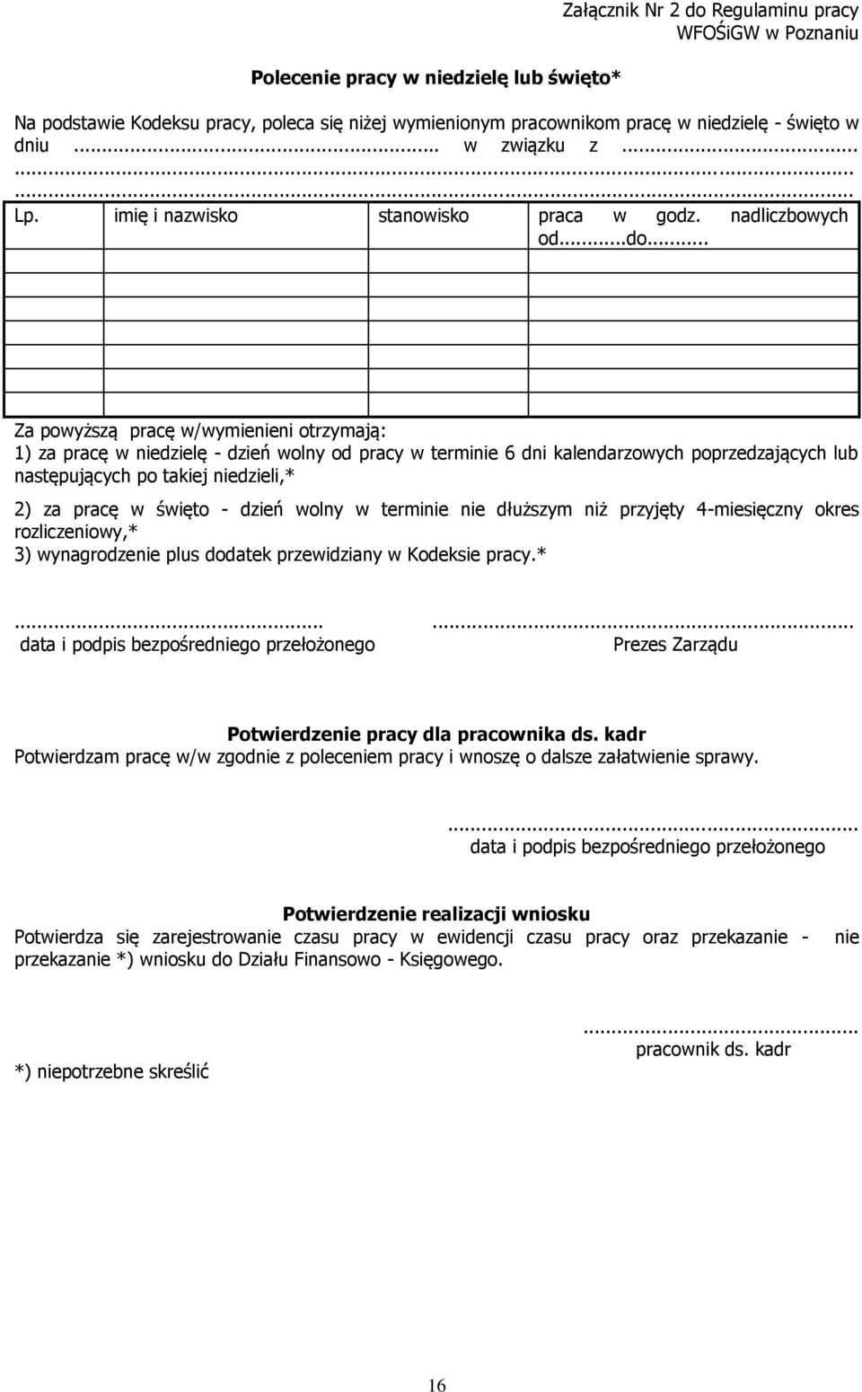 .. Za powyższą pracę w/wymienieni otrzymają: 1) za pracę w niedzielę - dzień wolny od pracy w terminie 6 dni kalendarzowych poprzedzających lub następujących po takiej niedzieli,* 2) za pracę w