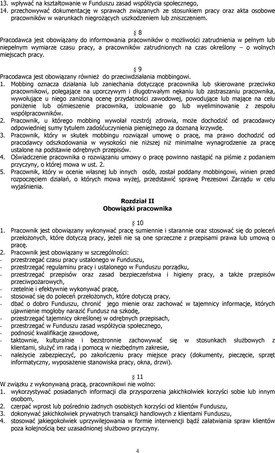 8 Pracodawca jest obowiązany do informowania pracowników o możliwości zatrudnienia w pełnym lub niepełnym wymiarze czasu pracy, a pracowników zatrudnionych na czas określony o wolnych miejscach pracy.