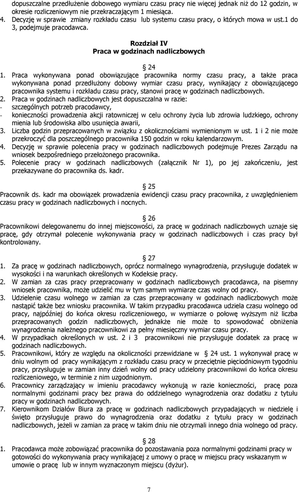 Praca wykonywana ponad obowiązujące pracownika normy czasu pracy, a także praca wykonywana ponad przedłużony dobowy wymiar czasu pracy, wynikający z obowiązującego pracownika systemu i rozkładu czasu