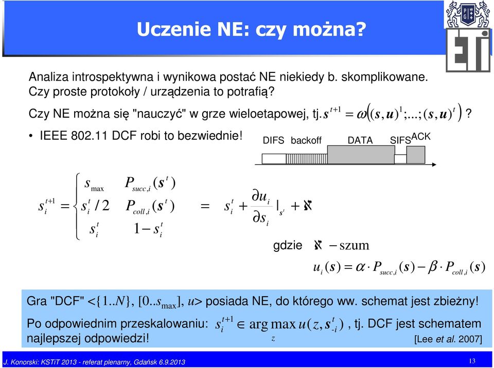 ..;(, u) ) DFS backoff DATA SFS ACK + = / max 2 P P ucc, coll, ( ( ) ) = + u gdze +ℵ ℵ zum u ( ) = α P ucc ( ) β P ( ), coll, Gra "DCF" <{.