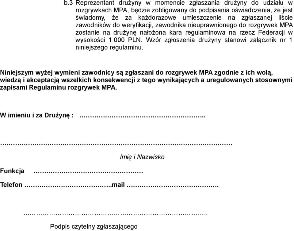 Wzór zgłoszenia drużyny stanowi załącznik nr 1 niniejszego regulaminu.