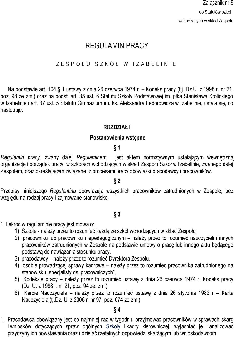 Aleksandra Fedorowicza w Izabelinie, ustala się, co następuje: ROZDZIAŁ I Postanowienia wstępne 1 Regulamin pracy, zwany dalej Regulaminem, jest aktem normatywnym ustalającym wewnętrzną organizację i