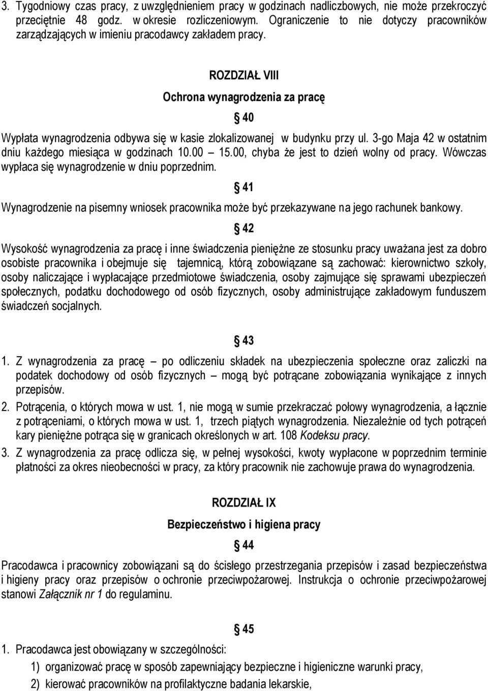 ROZDZIAŁ VIII Ochrona wynagrodzenia za pracę 40 Wypłata wynagrodzenia odbywa się w kasie zlokalizowanej w budynku przy ul. 3-go Maja 42 w ostatnim dniu każdego miesiąca w godzinach 10.00 15.