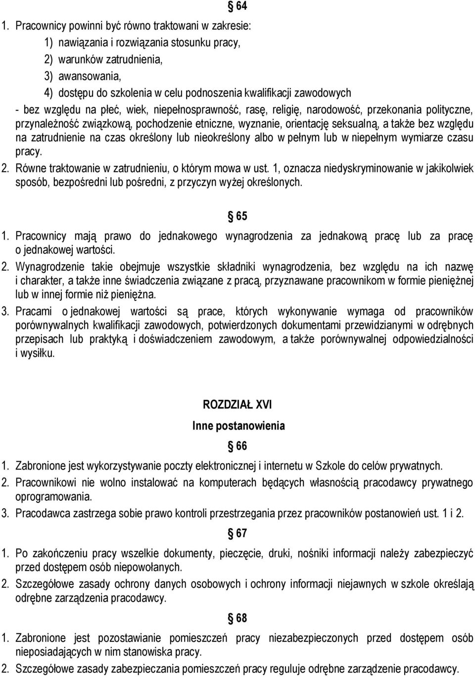 bez względu na zatrudnienie na czas określony lub nieokreślony albo w pełnym lub w niepełnym wymiarze czasu pracy. 2. Równe traktowanie w zatrudnieniu, o którym mowa w ust.