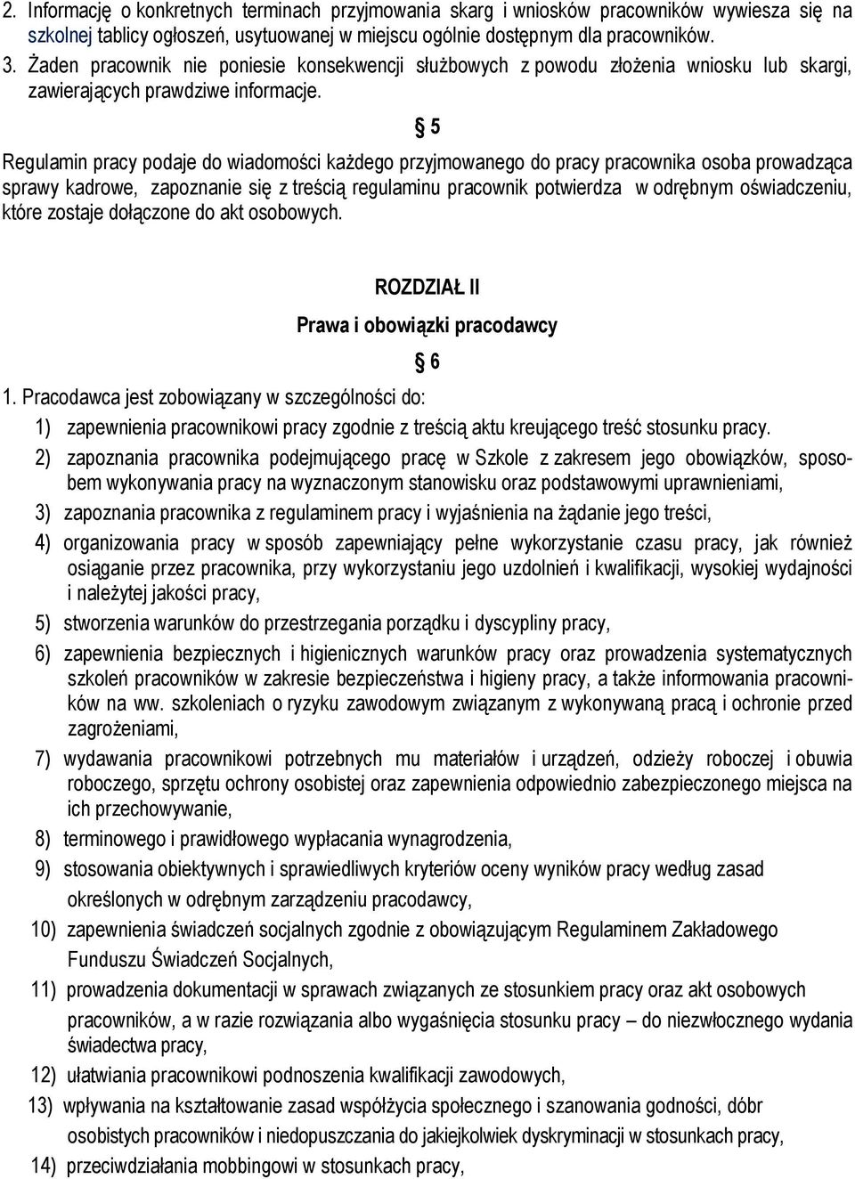 5 Regulamin pracy podaje do wiadomości każdego przyjmowanego do pracy pracownika osoba prowadząca sprawy kadrowe, zapoznanie się z treścią regulaminu pracownik potwierdza w odrębnym oświadczeniu,