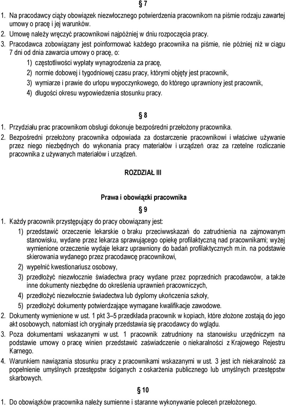 Pracodawca zobowiązany jest poinformować każdego pracownika na piśmie, nie później niż w ciągu 7 dni od dnia zawarcia umowy o pracę, o: 1) częstotliwości wypłaty wynagrodzenia za pracę, 2) normie