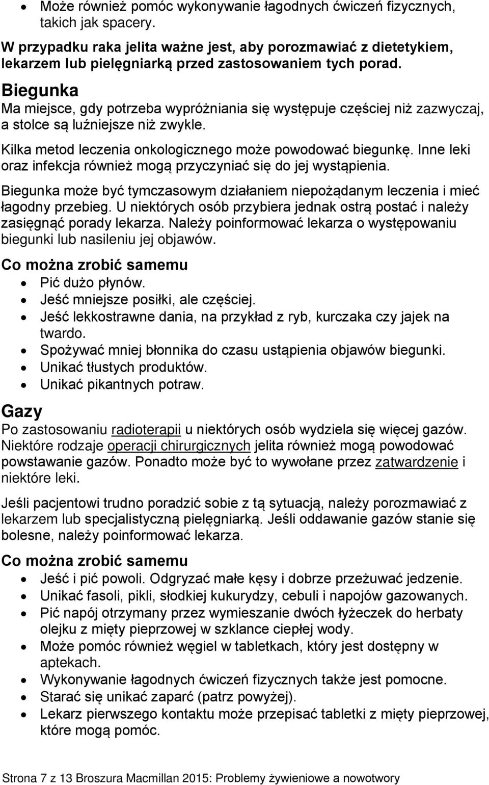 Biegunka Ma miejsce, gdy potrzeba wypróżniania się występuje częściej niż zazwyczaj, a stolce są luźniejsze niż zwykle. Kilka metod leczenia onkologicznego może powodować biegunkę.