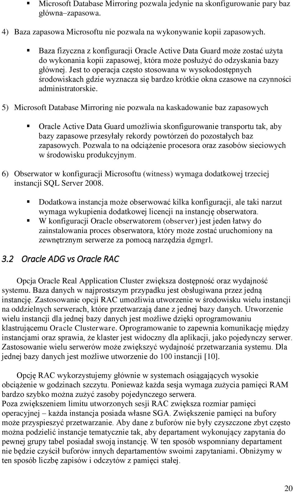 Jest to operacja często stosowana w wysokodostępnych środowiskach gdzie wyznacza się bardzo krótkie okna czasowe na czynności administratorskie.