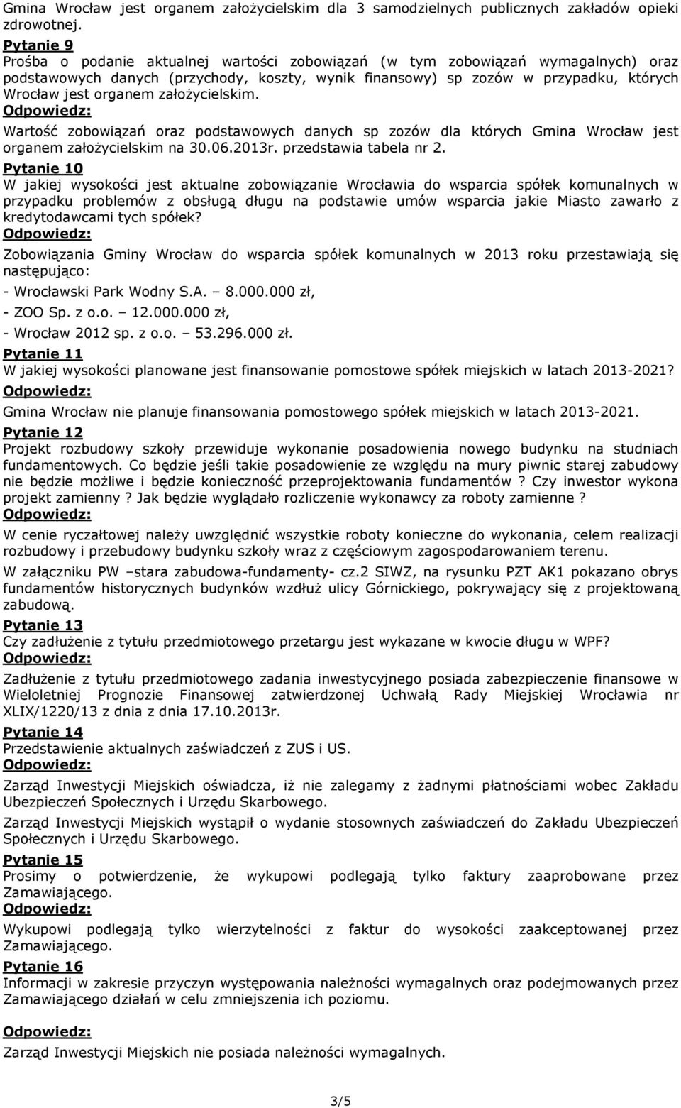 organem załoŝycielskim. Wartość zobowiązań oraz podstawowych danych sp zozów dla których Gmina Wrocław jest organem załoŝycielskim na 30.06.2013r. przedstawia tabela nr 2.