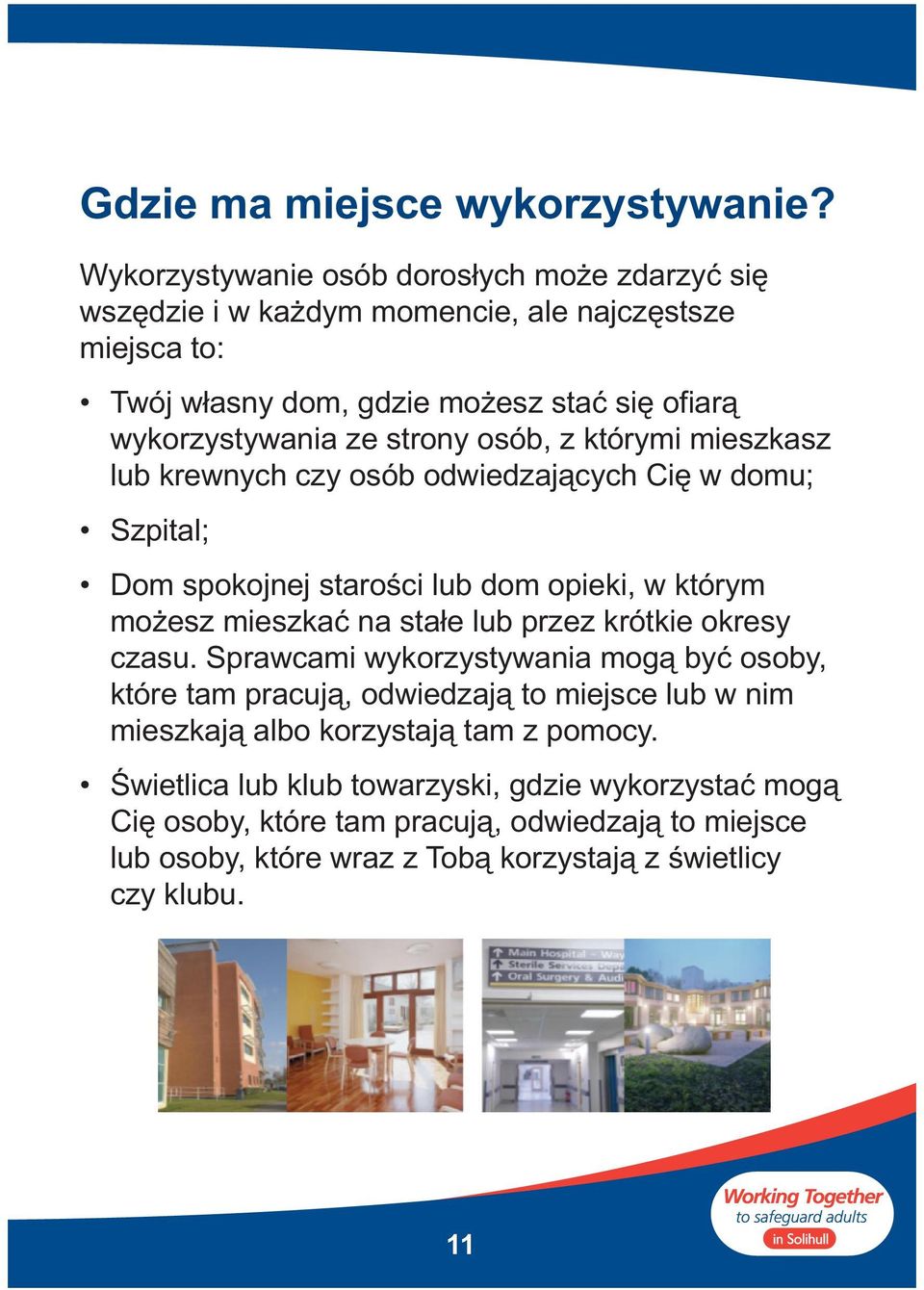 strony osób, z którymi mieszkasz lub krewnych czy osób odwiedzających Cię w domu; Szpital; Dom spokojnej starości lub dom opieki, w którym możesz mieszkać na stałe lub przez