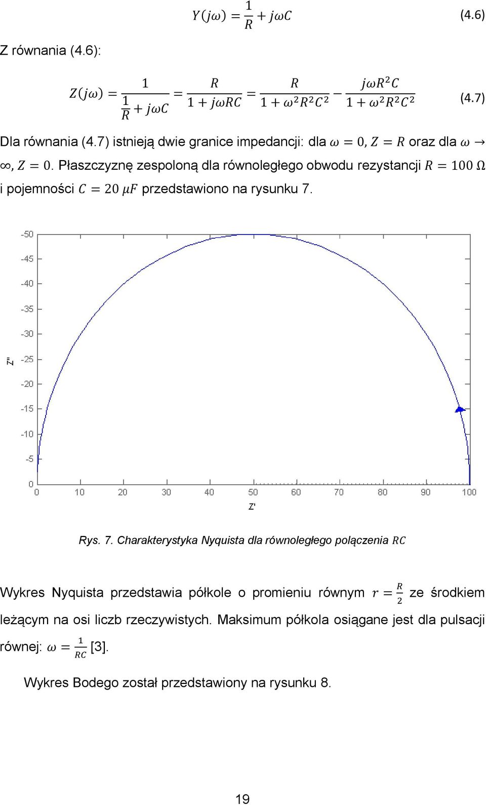 Płaszczyznę zespoloną dla równoległego obwodu rezystancji R = 100 Ω i pojemności C = 20 μf przedstawiono na rysunku 7.