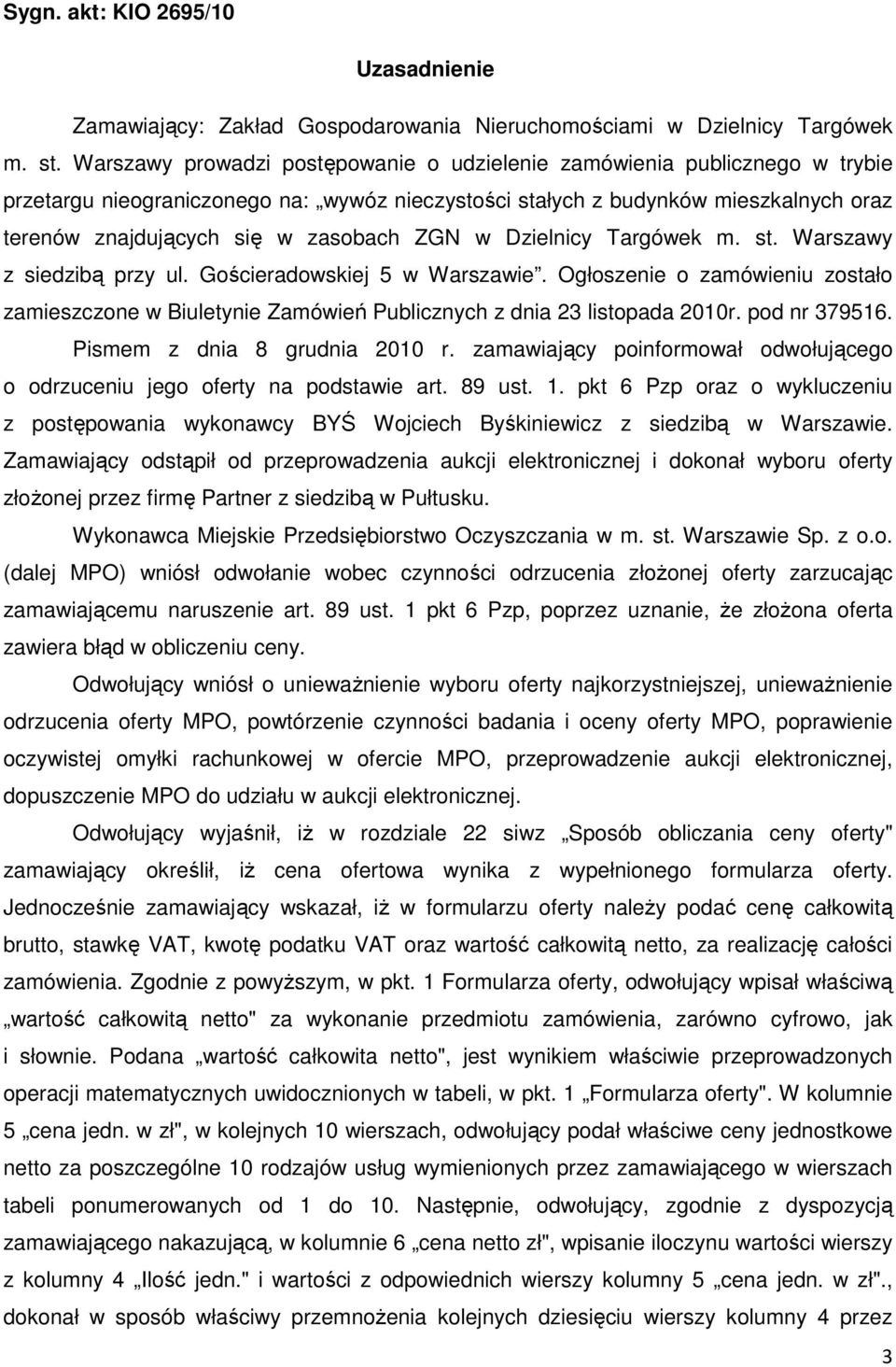 ZGN w Dzielnicy Targówek m. st. Warszawy z siedzibą przy ul. Gościeradowskiej 5 w Warszawie. Ogłoszenie o zamówieniu zostało zamieszczone w Biuletynie Zamówień Publicznych z dnia 23 listopada 2010r.