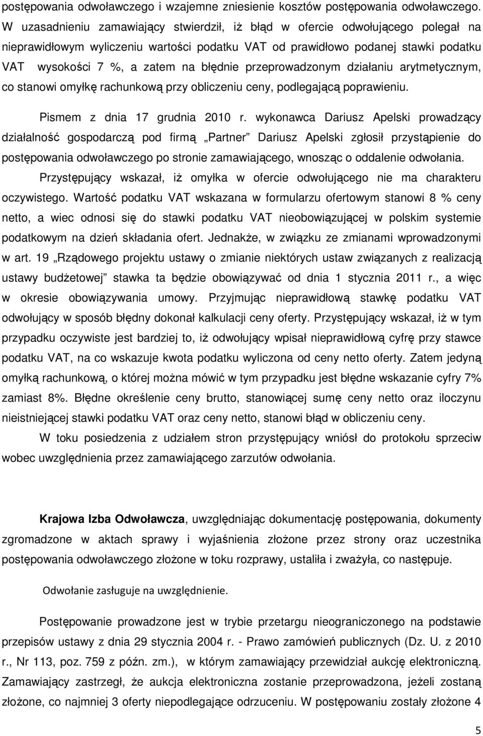 błędnie przeprowadzonym działaniu arytmetycznym, co stanowi omyłkę rachunkową przy obliczeniu ceny, podlegającą poprawieniu. Pismem z dnia 17 grudnia 2010 r.