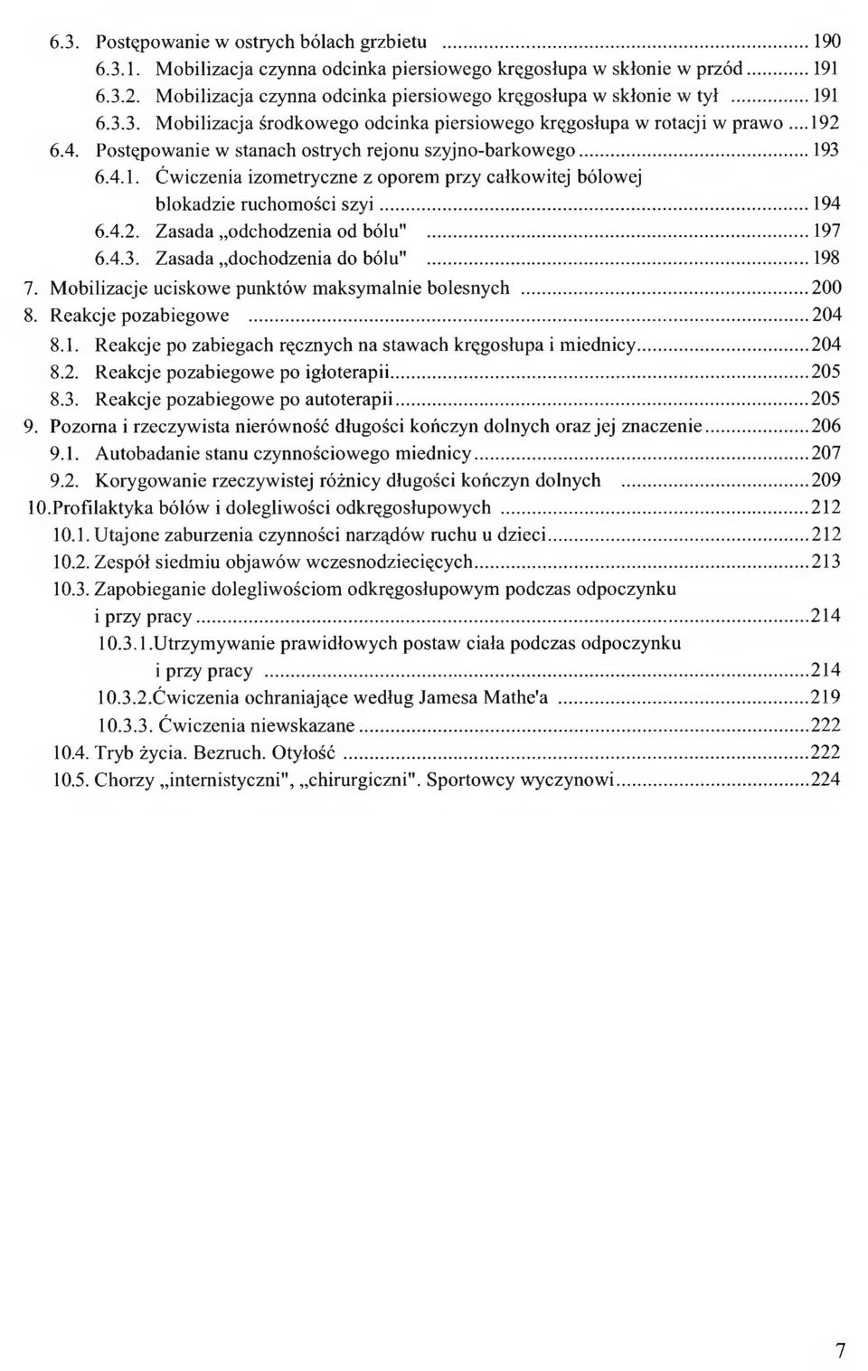 Postępowanie w stanach ostrych rejonu szyjno-barkowego... 193 6.4.1. Ćwiczenia izometryczne z oporem przy całkowitej bólowej blokadzie ruchomości szyi... 194 6.4.2. Zasada odchodzenia od bólu"...197 6.
