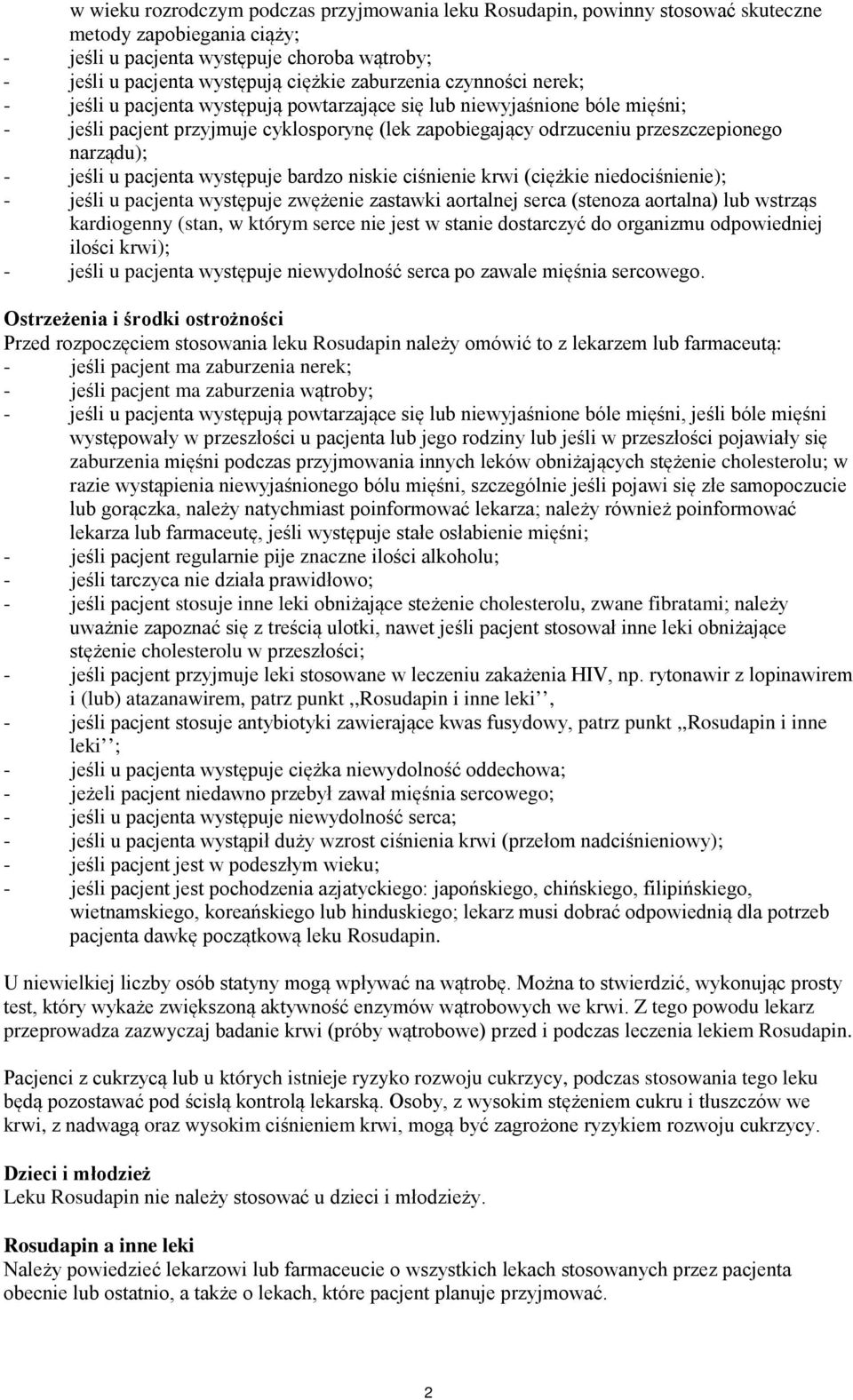 narządu); - jeśli u pacjenta występuje bardzo niskie ciśnienie krwi (ciężkie niedociśnienie); - jeśli u pacjenta występuje zwężenie zastawki aortalnej serca (stenoza aortalna) lub wstrząs kardiogenny