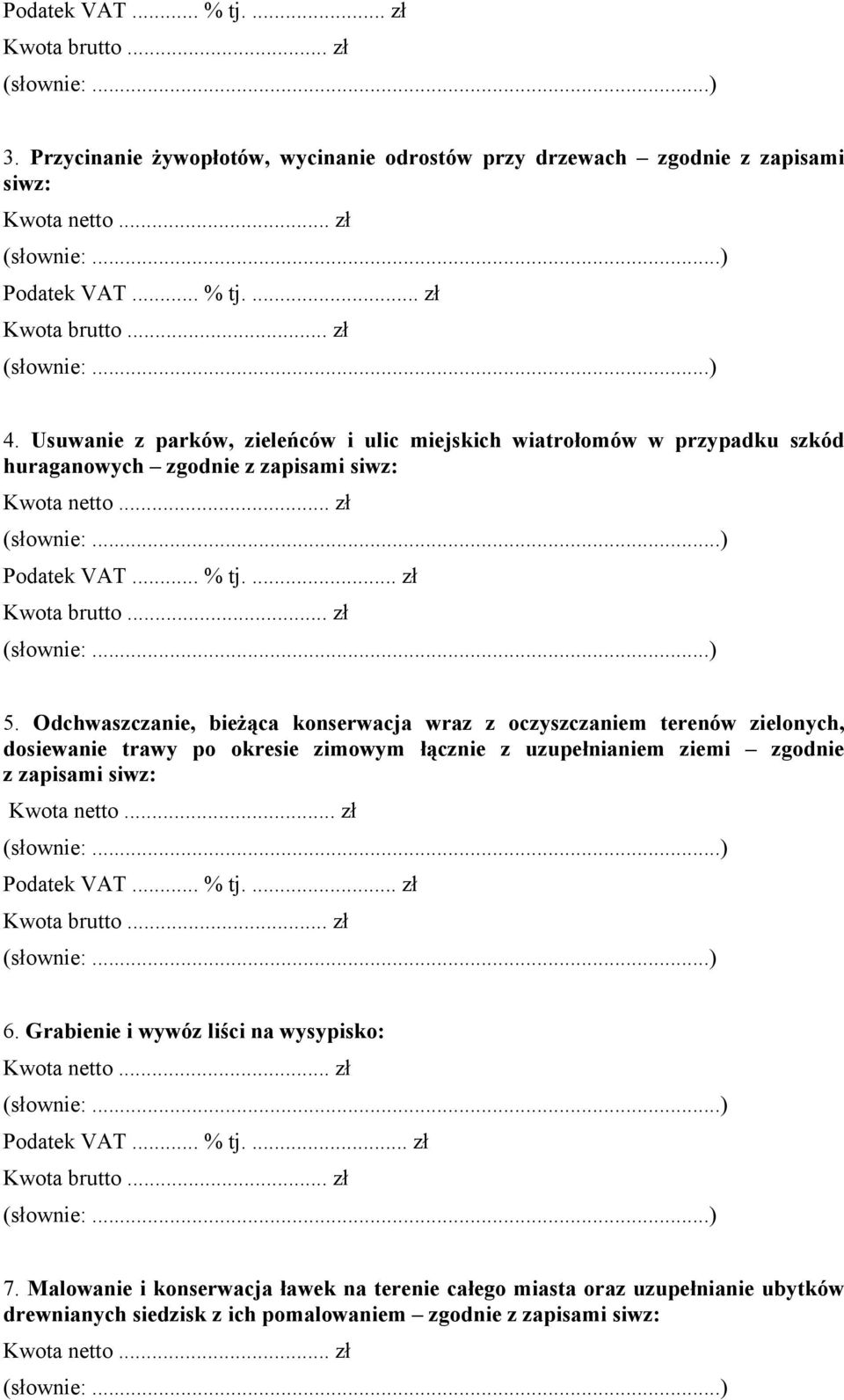 Odchwaszczanie, bieżąca konserwacja wraz z oczyszczaniem terenów zielonych, dosiewanie trawy po okresie zimowym łącznie z uzupełnianiem ziemi zgodnie z zapisami siwz: