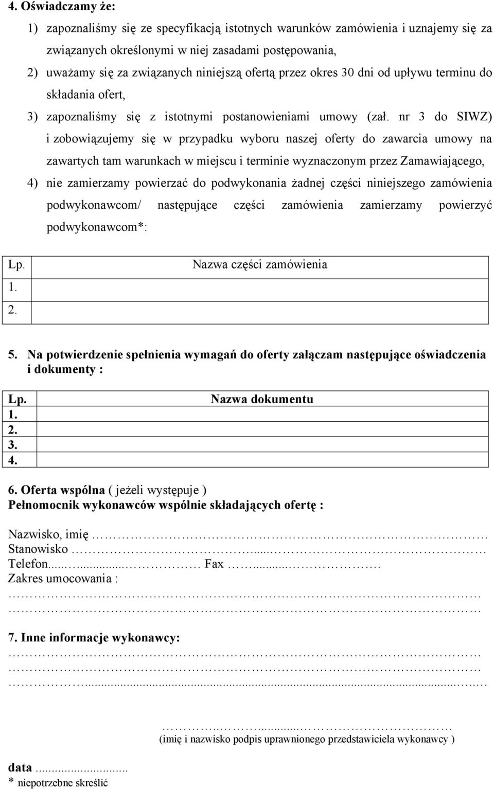 nr 3 do SIWZ) i zobowiązujemy się w przypadku wyboru naszej oferty do zawarcia umowy na zawartych tam warunkach w miejscu i terminie wyznaczonym przez Zamawiającego, 4) nie zamierzamy powierzać do