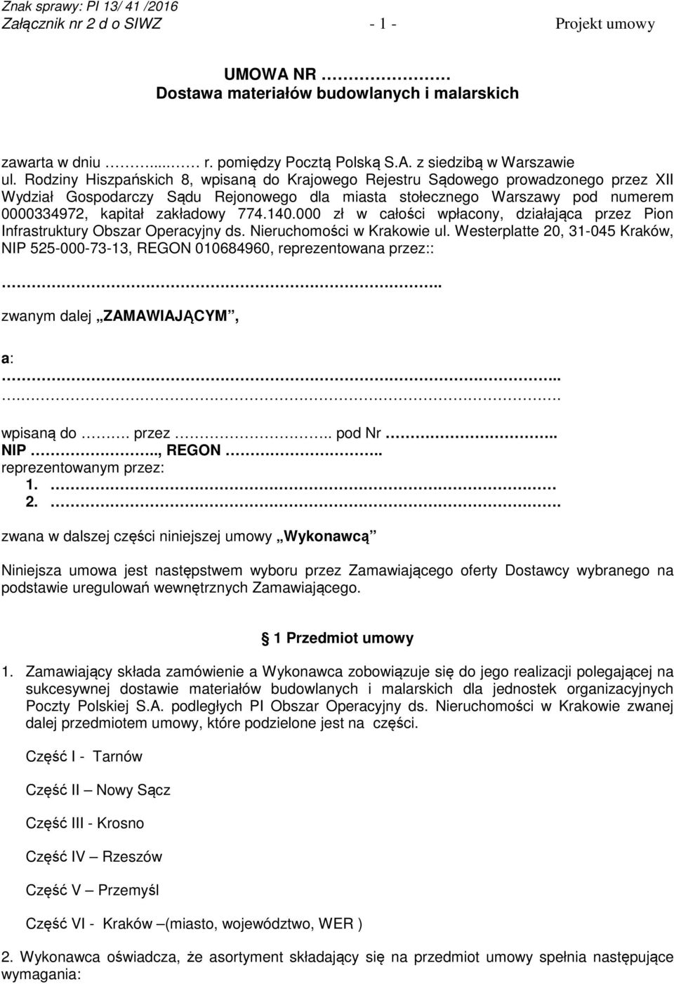 140.000 zł w całości wpłacony, działająca przez Pion Infrastruktury Obszar Operacyjny ds. Nieruchomości w Krakowie ul.