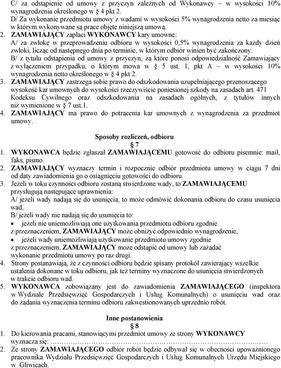 ZAMAWIAJĄCY zapłaci WYKONAWCY kary umowne: A/ za zwłokę w przeprowadzeniu odbioru w wysokości 0,5% wynagrodzenia za każdy dzień zwłoki, licząc od następnego dnia po terminie, w którym odbiór winien