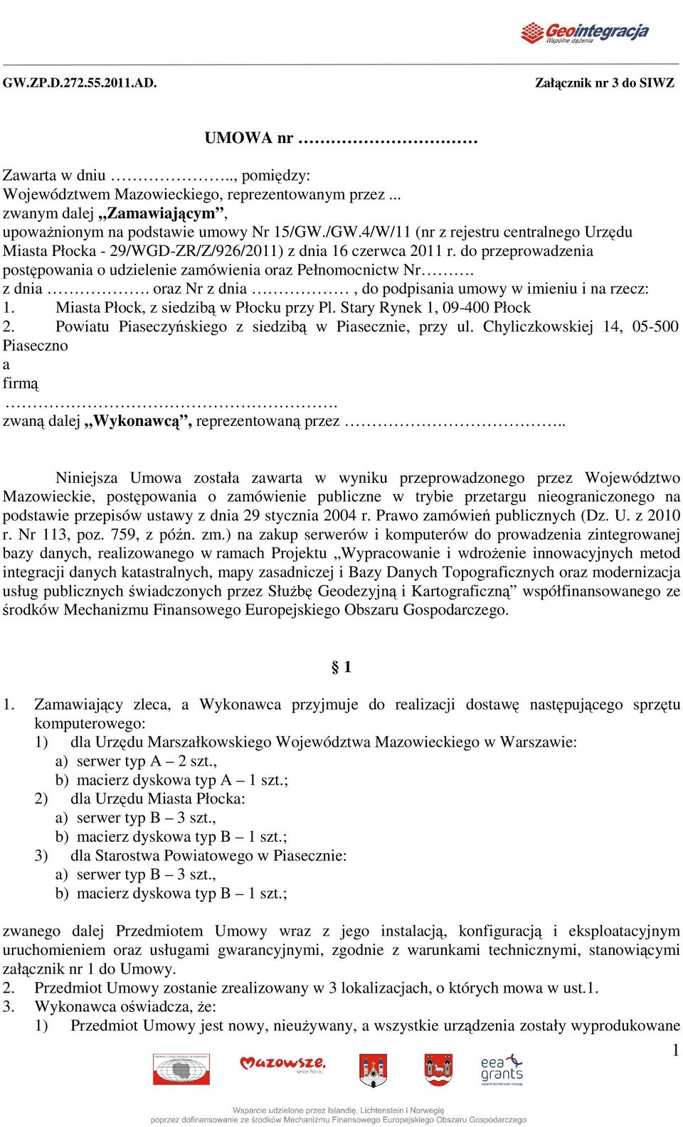 Miasta Płock, z siedzib w Płocku przy Pl. Stary Rynek 1, 09-400 Płock 2. Powiatu Piaseczyskiego z siedzib w Piasecznie, przy ul. Chyliczkowskiej 14, 05-500 Piaseczno a firm.