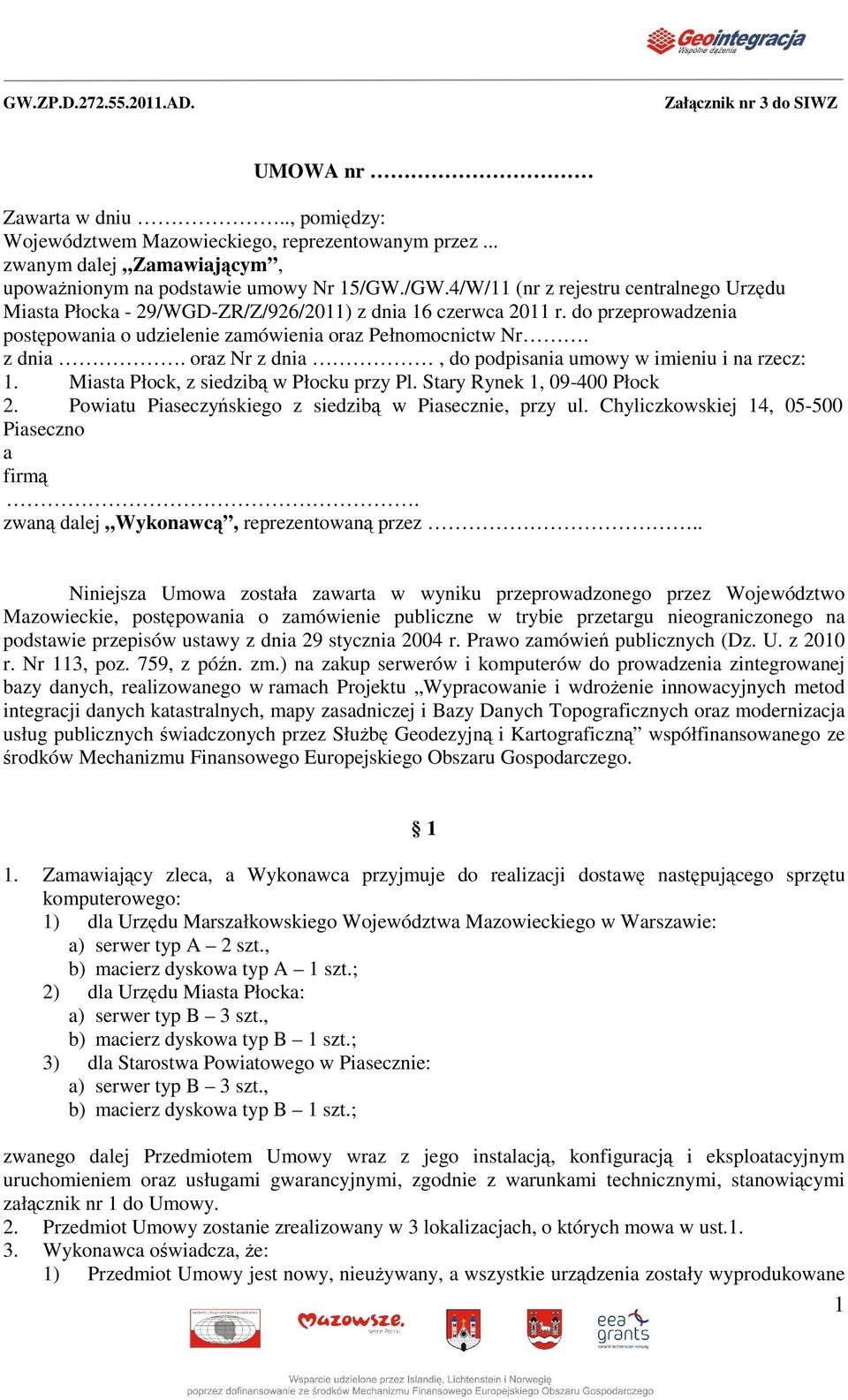 Miasta Płock, z siedzib w Płocku przy Pl. Stary Rynek 1, 09-400 Płock 2. Powiatu Piaseczyskiego z siedzib w Piasecznie, przy ul. Chyliczkowskiej 14, 05-500 Piaseczno a firm.