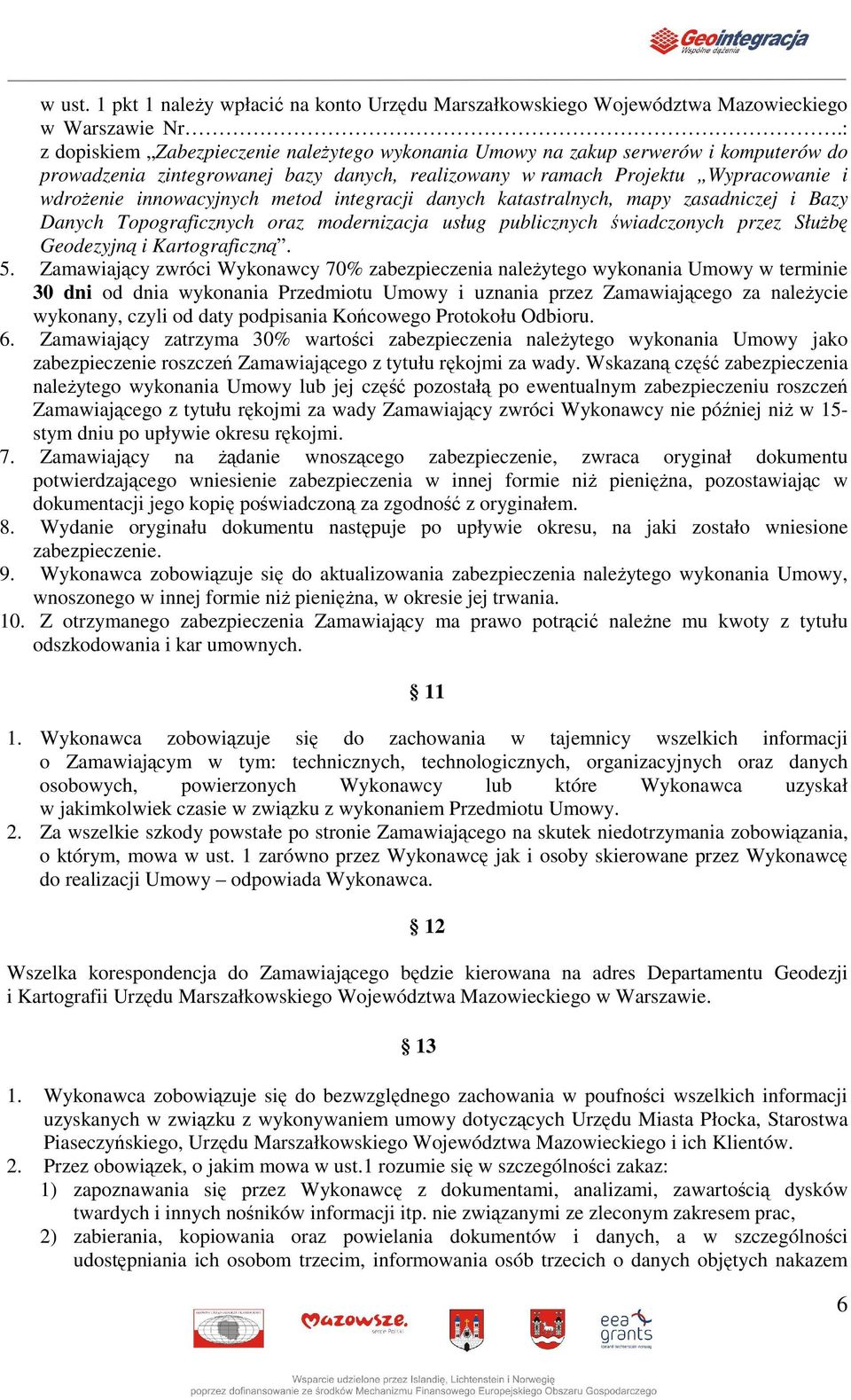 metod integracji danych katastralnych, mapy zasadniczej i Bazy Danych Topograficznych oraz modernizacja usług publicznych wiadczonych przez Słub Geodezyjn i Kartograficzn. 5.