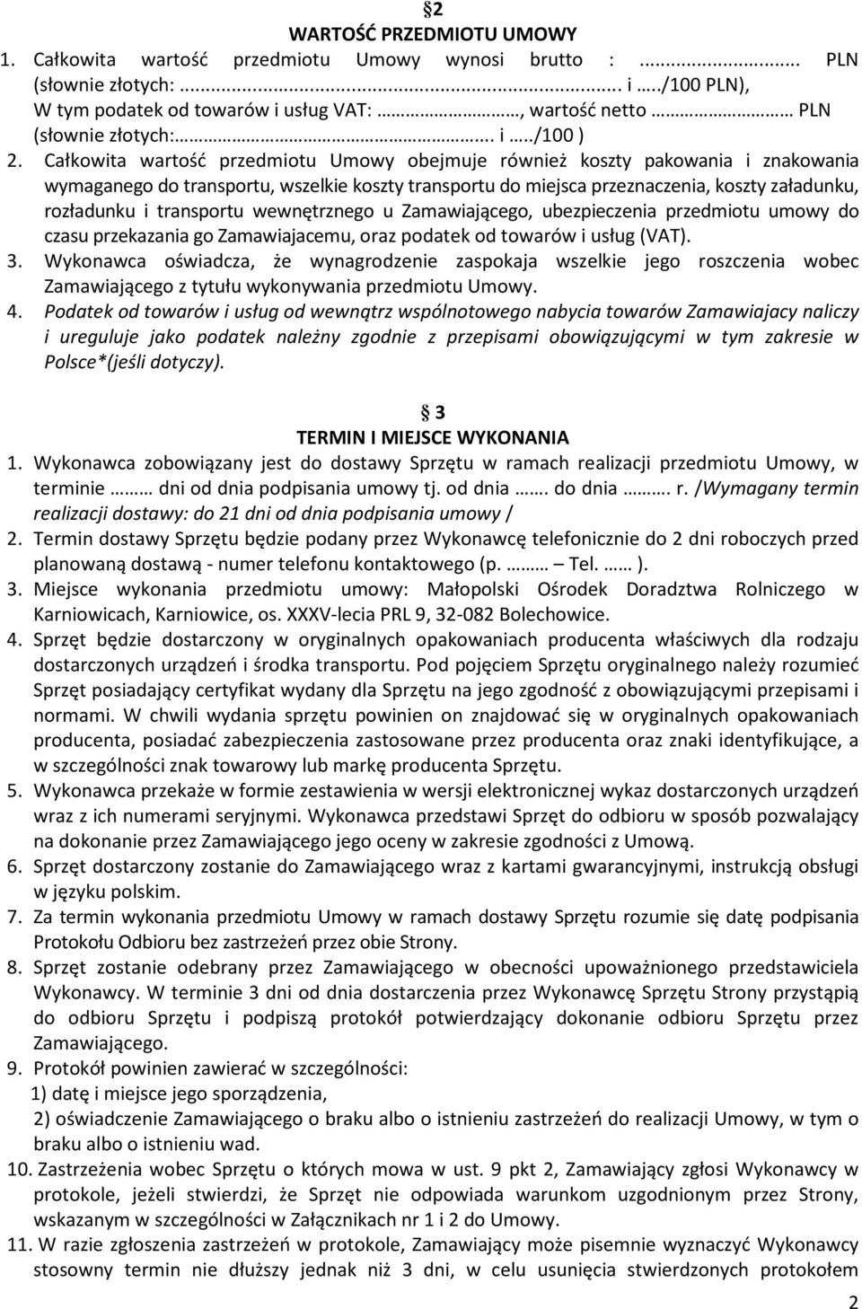 Całkowita wartość przedmiotu Umowy obejmuje również koszty pakowania i znakowania wymaganego do transportu, wszelkie koszty transportu do miejsca przeznaczenia, koszty załadunku, rozładunku i