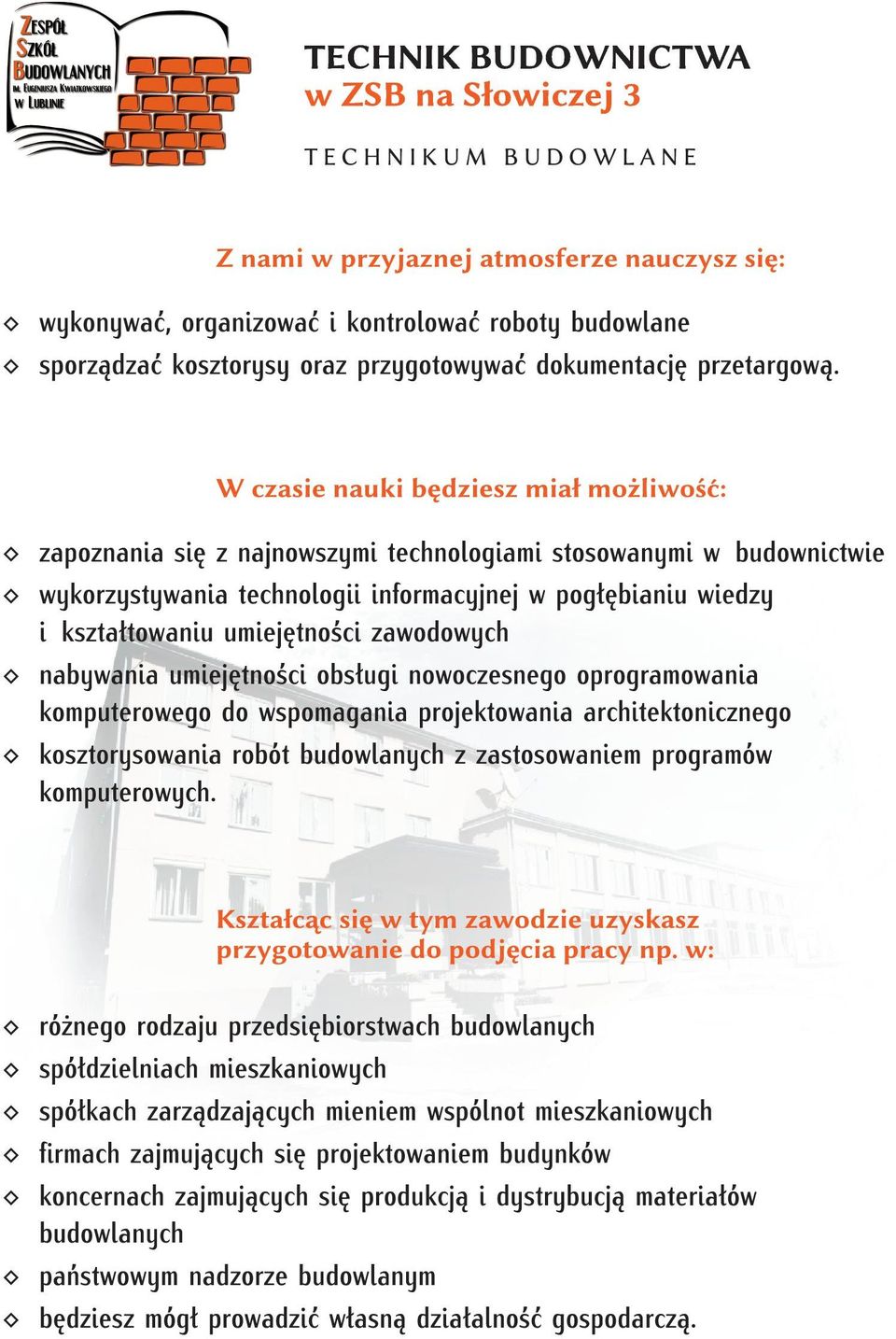 obsługi nowoczesnego oprogramowania komputerowego do wspomagania projektowania architektonicznego kosztorysowania robót budowlanych z zastosowaniem programów komputerowych.