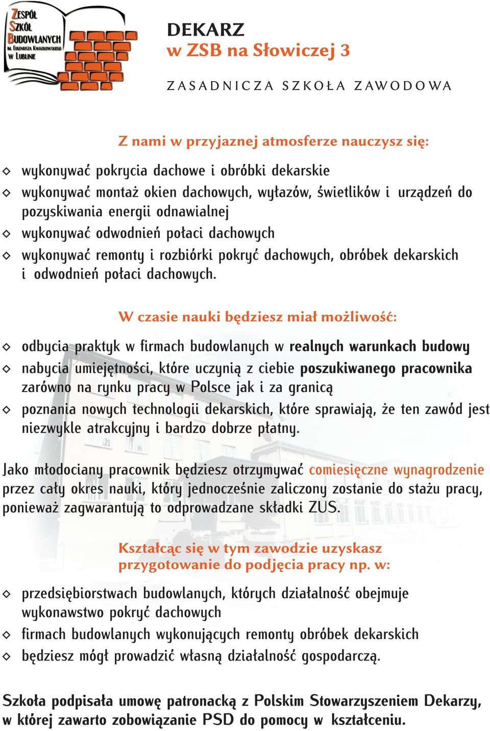 odbycia praktyk w firmach budowlanych w realnych warunkach budowy nabycia umiejętności, które uczynią z ciebie poszukiwanego pracownika zarówno na rynku pracy w Polsce jak i za granicą poznania