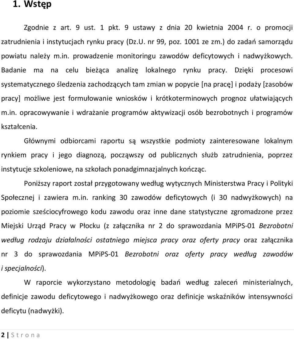 Dzięki procesowi systematycznego śledzenia zachodzących tam zmian w popycie [na pracę] i podaży [zasobów pracy] możliwe jest formułowanie wniosków i krótkotermino