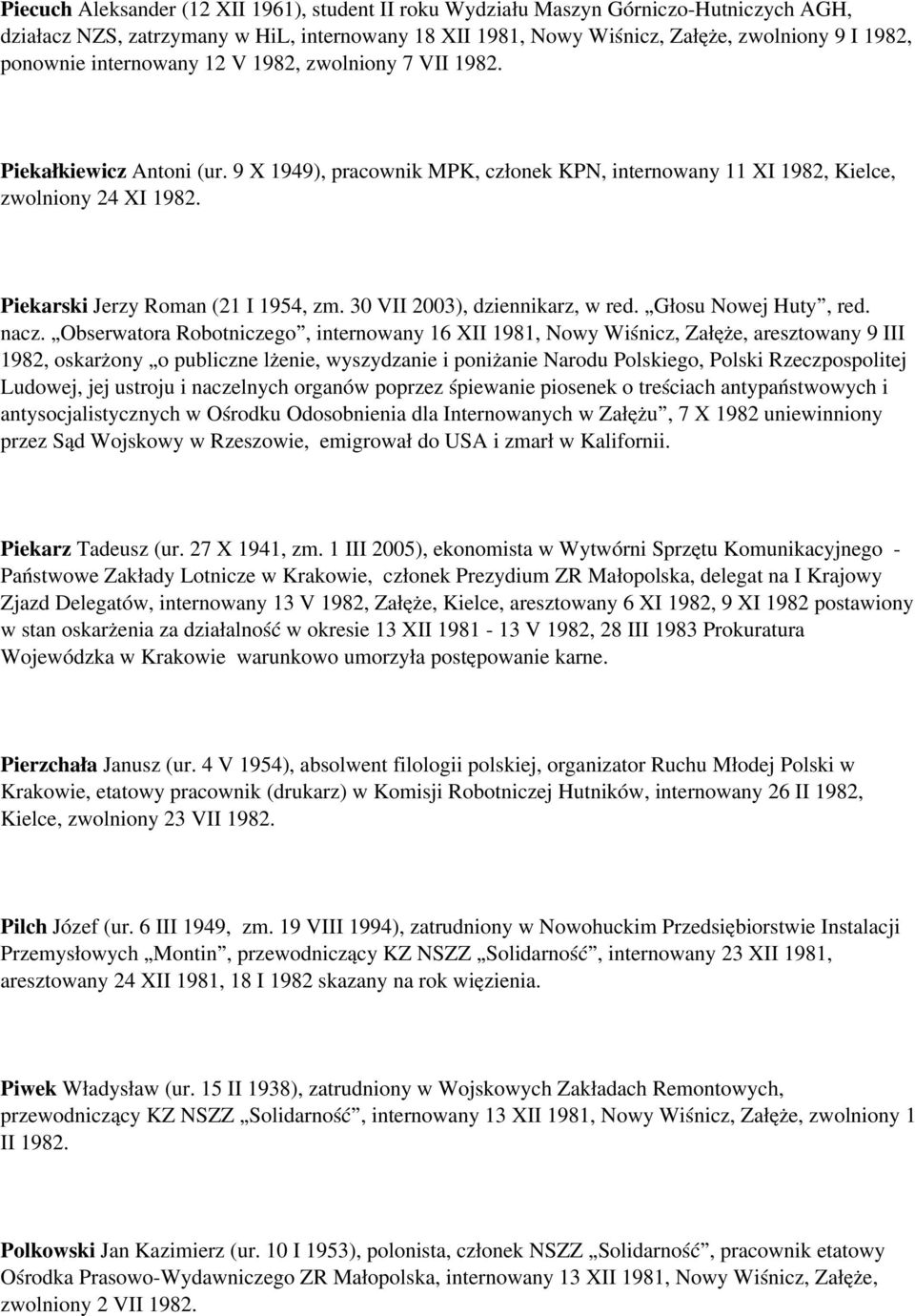 30 VII 2003), dziennikarz, w red. Głosu Nowej Huty, red. nacz.