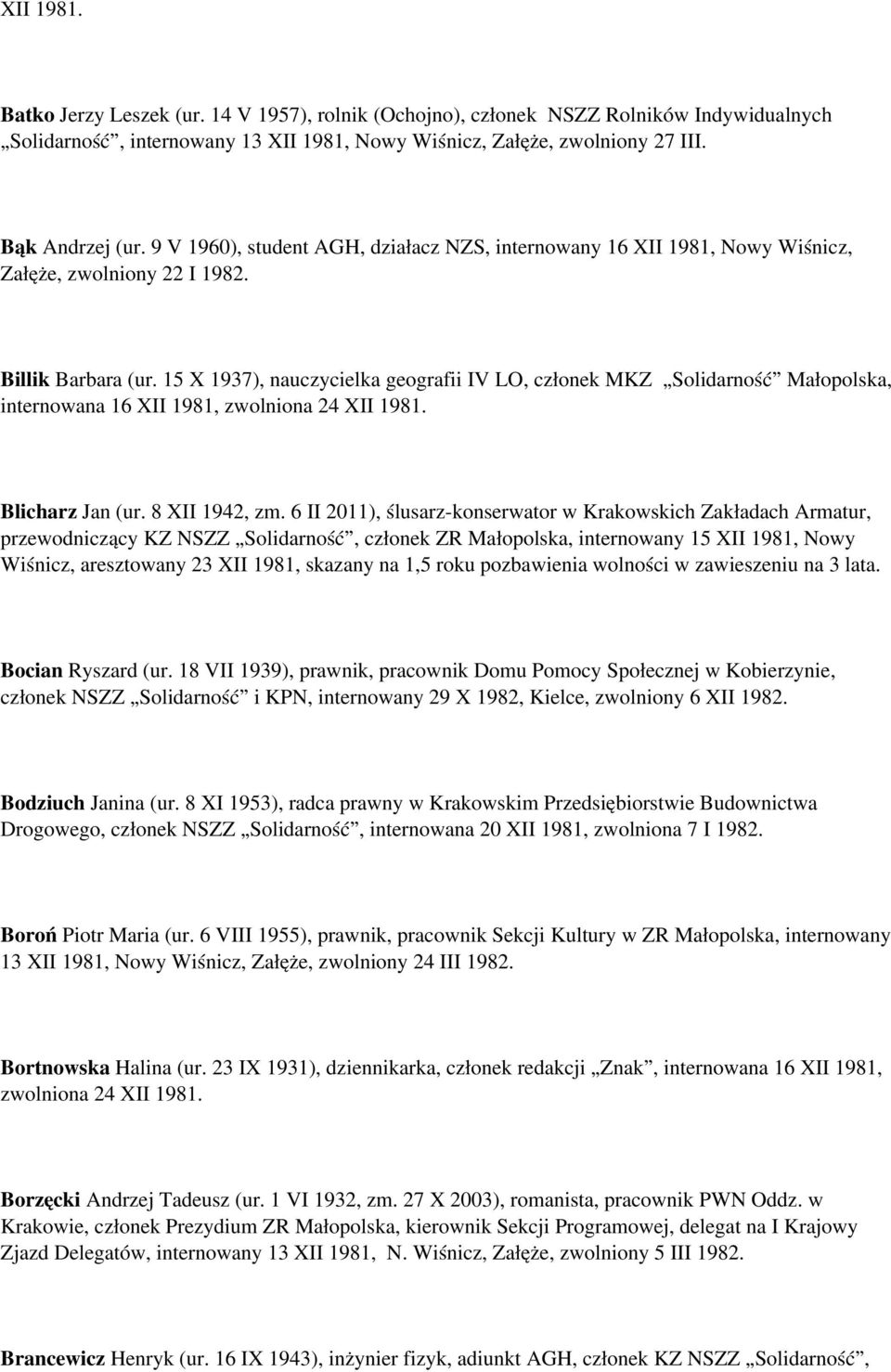 15 X 1937), nauczycielka geografii IV LO, członek MKZ Solidarność Małopolska, internowana 16 XII 1981, zwolniona 24 XII 1981. Blicharz Jan (ur. 8 XII 1942, zm.