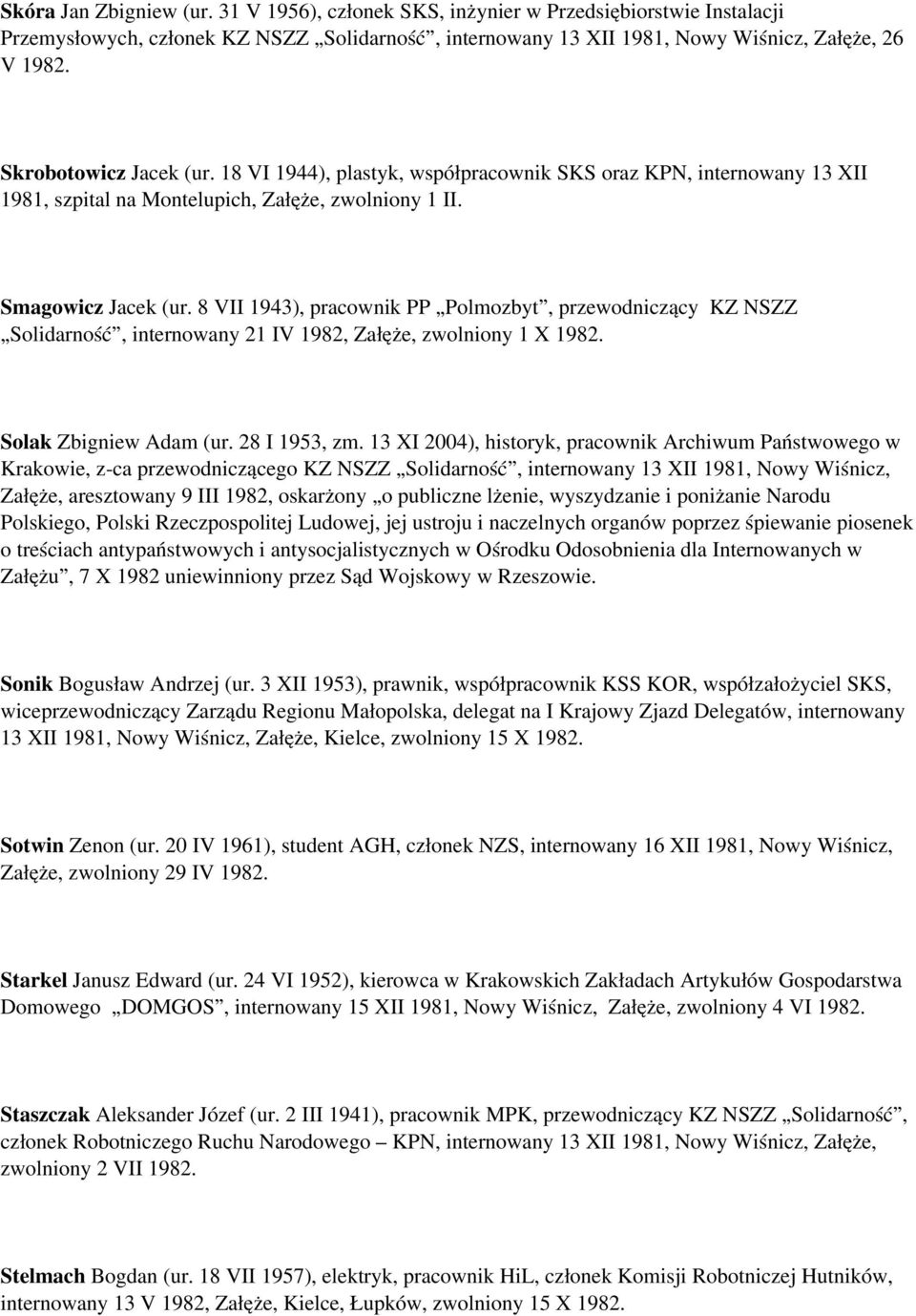 8 VII 1943), pracownik PP Polmozbyt, przewodniczący KZ NSZZ Solidarność, internowany 21 IV 1982, Załęże, zwolniony 1 X 1982. Solak Zbigniew Adam (ur. 28 I 1953, zm.