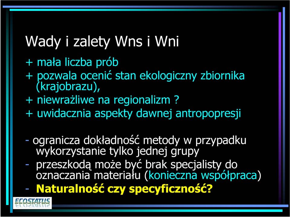 + uwidacznia aspekty dawnej antropopresji - ogranicza dokładność metody w przypadku