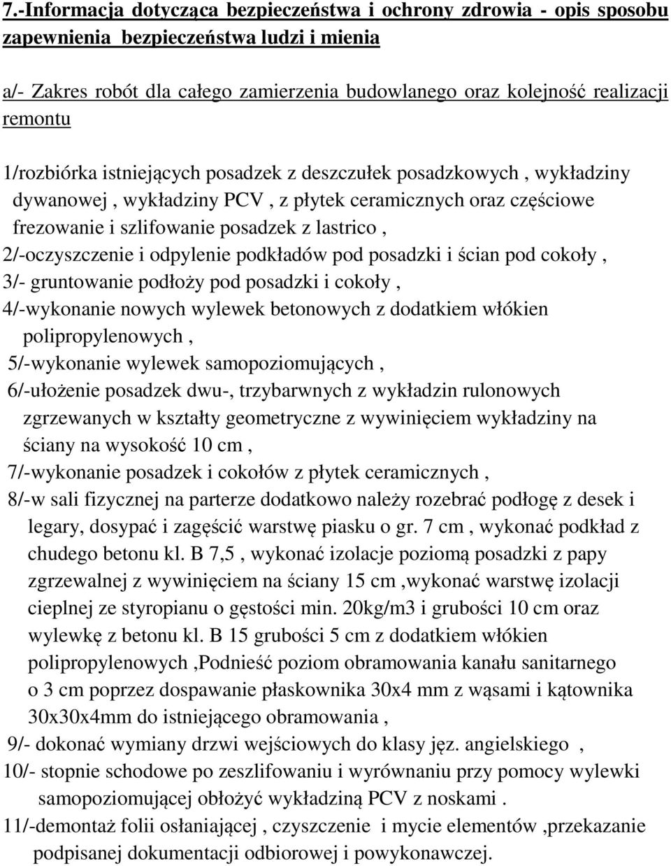 odpylenie podkładów pod posadzki i ścian pod cokoły, 3/- gruntowanie podłoży pod posadzki i cokoły, 4/-wykonanie nowych wylewek betonowych z dodatkiem włókien polipropylenowych, 5/-wykonanie wylewek