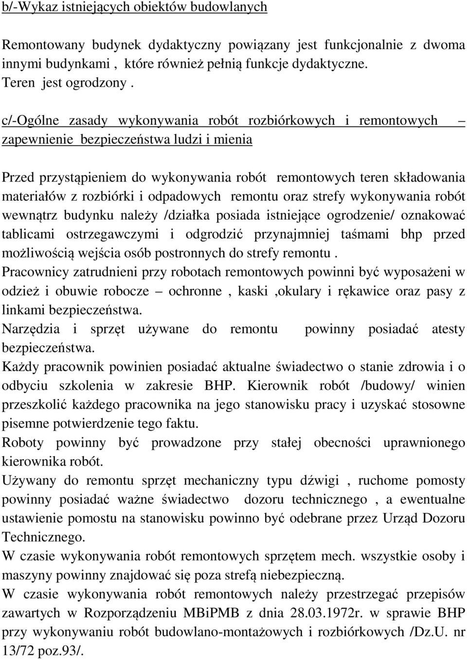 i odpadowych remontu oraz strefy wykonywania robót wewnątrz budynku należy /działka posiada istniejące ogrodzenie/ oznakować tablicami ostrzegawczymi i odgrodzić przynajmniej taśmami bhp przed