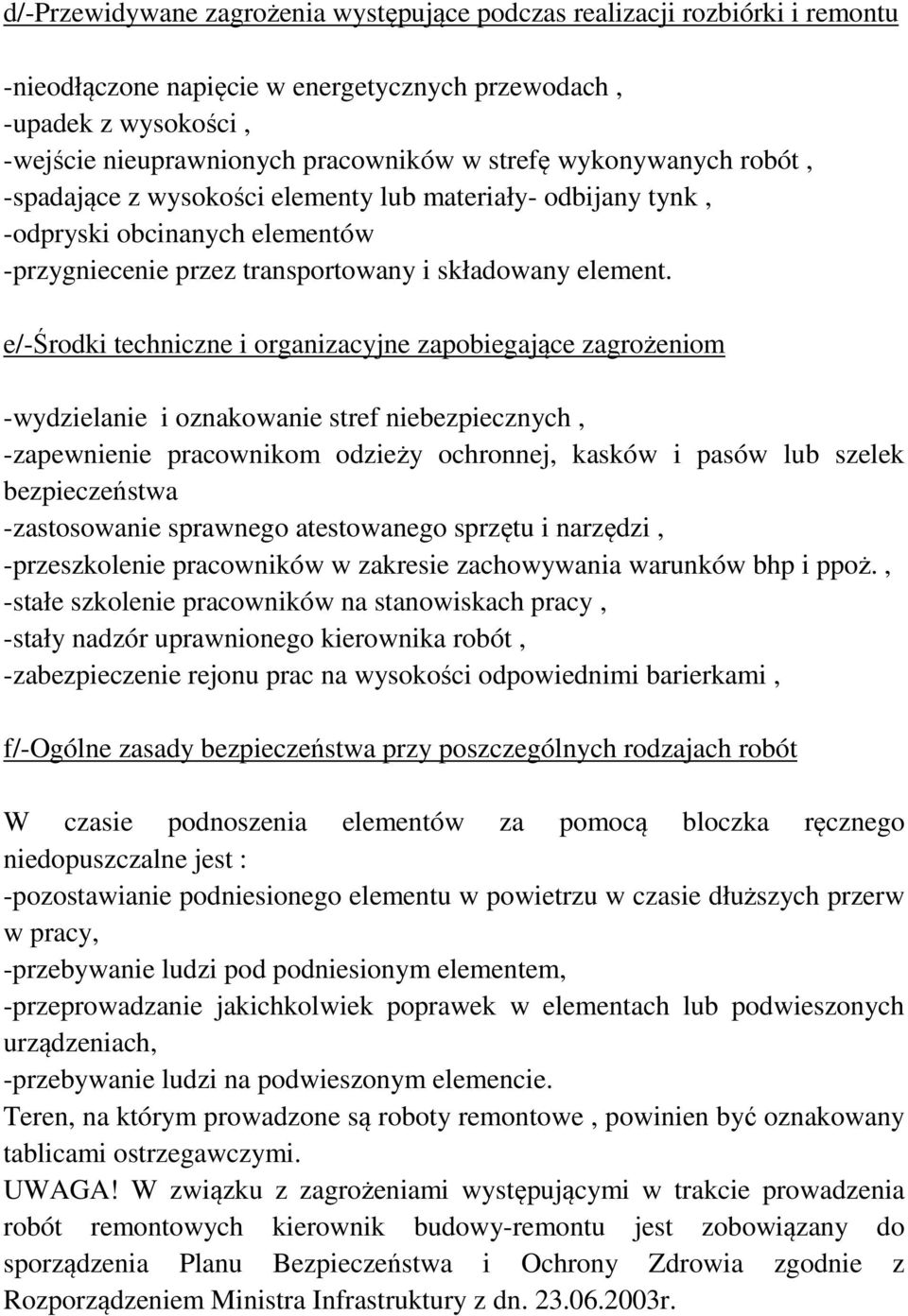 e/-środki techniczne i organizacyjne zapobiegające zagrożeniom -wydzielanie i oznakowanie stref niebezpiecznych, -zapewnienie pracownikom odzieży ochronnej, kasków i pasów lub szelek bezpieczeństwa