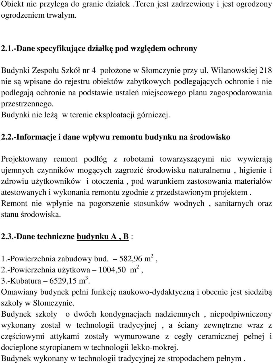 Wilanowskiej 218 nie są wpisane do rejestru obiektów zabytkowych podlegających ochronie i nie podlegają ochronie na podstawie ustaleń miejscowego planu zagospodarowania przestrzennego.