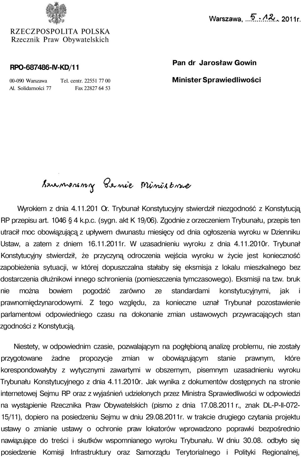 akt K 19/06). Zgodnie z orzeczeniem Trybunału, przepis ten utracił moc obowiązującą z upływem dwunastu miesięcy od dnia ogłoszenia wyroku w Dzienniku Ustaw, a zatem z dniem 16.11.2011r.