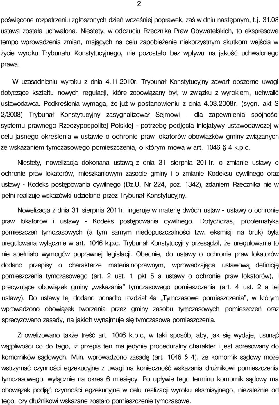 pozostało bez wpływu na jakość uchwalonego prawa. W uzasadnieniu wyroku z dnia 4.11.2010r.